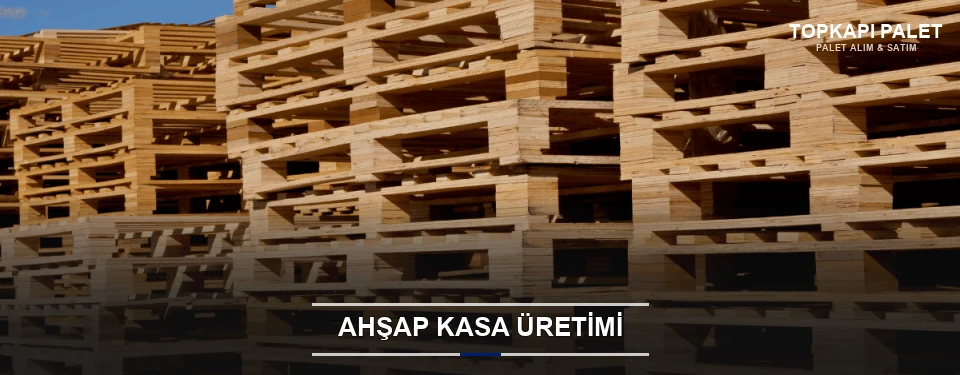 Topkapı Endüstriyel Ahşap Kasa