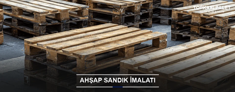 Topkapı Özel Üretim Ahşap Sandık