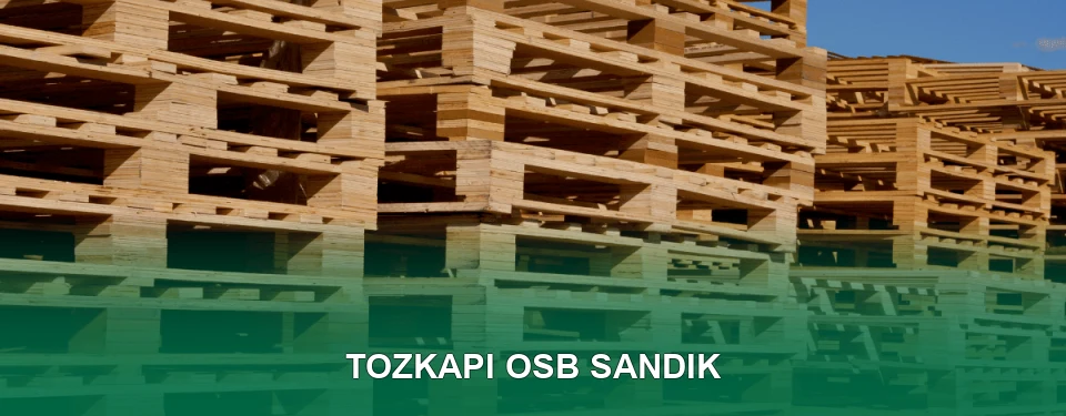 Tozkapı OSB Sandık İmalatı Tozkapı OSB Sandık İmalatı
