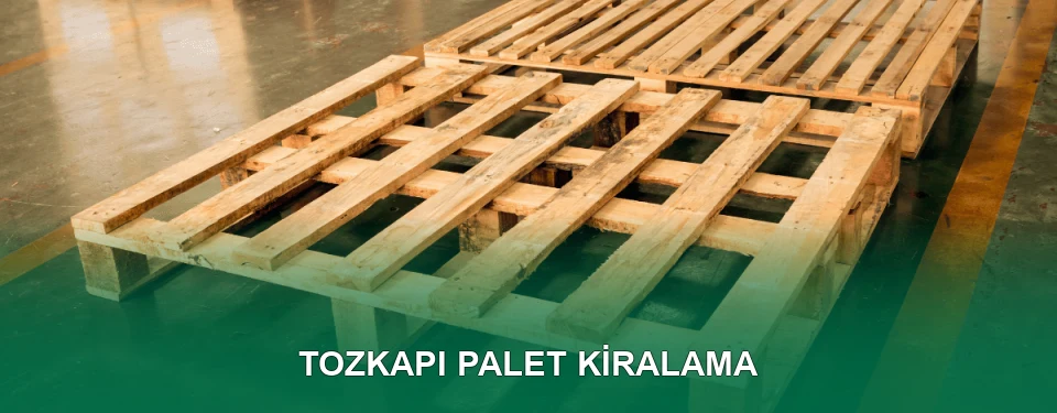 Tozkapı Palet Kiralama Hizmeti Tozkapı Palet Kiralama Hizmeti